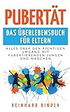Pubertät - Das Überlebensbuch für Eltern: Alles über den richtigen Umgang...