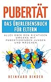 Pubertät - Das Überlebensbuch für Eltern: Alles über den richtigen Umgang...