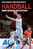 Handball: Regeln, Spielpraxis, Stars und Teams. Bundesliga Mannschaften und...