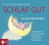 Schlaf gut - Das kleine Überlebensbuch: Soforthilfe bei Schlechtschlafen, Albträumen und...