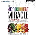 The Micronutrient Miracle: The 28-Day Plan to Lose Weight, Increase Your Energy,...