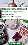 Das Insulinresistenz-Diät-Kochbuch: Rezepte und Tipps für eine ausgewogene,...