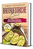 Brotaufstriche Buch: 150 leckere & einfache Brotaufstriche für jeden -...