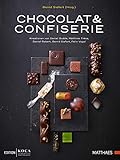 Chocolat & Confiserie: Kreationen von Daniel Budde, Matthias Frész, Daniel Rebert, Bernd...