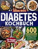 Diabetes Kochbuch: 600 einfache und sättigende Diabetiker-Diät-Rezepte zur Bewältigung...