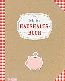 Mein Haushaltsbuch: Mit übersichtlichen Tabellen zum Eintragen aller Ein- und Ausgaben....