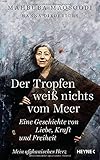 Der Tropfen weiß nichts vom Meer: Eine Geschichte von Liebe, Kraft und...