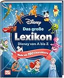 Disney: Das große Lexikon: Disney von A-Z - Mehr als 150 Charaktere (Disney...