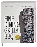 Fine Dining Grill & BBQ: Glut, Rauch, Asche. Ein besonderes und edles Kochbuch -...