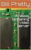 Wireless Streaming Video Server (English Edition)