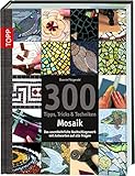 300 Tipps, Tricks & Techniken Mosaik: Das unentbehrliche Nachschlagewerk mit...