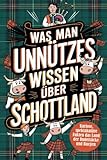 Was man Unnützes Wissen über Schottland: Kuriose, spektakuläre Fakten das...