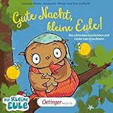 Gute Nacht, kleine Eule!: Die schönsten Geschichten und Lieder zum Einschlafen