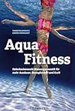 Aqua Fitness: Gelenkschonende Wassergymnastik für mehr Ausdauer, Beweglichkeit und Kraft:...