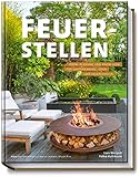 Feuerstellen: Ideen, Planung und Know-how für Gartenkamine, -öfen und...