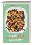 Green BBQ: Vegan & vegetarisch: 75 Grill-Rezepte für drinnen und draussen