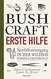 Bushcraft Erste Hilfe. Notfallversorgung in der Wildnis - schnell und einfach:...