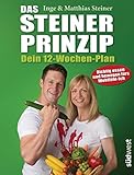 Das Steiner Prinzip - Dein 12-Wochen-Plan: Das Abnehm-Programm des Stars aus...