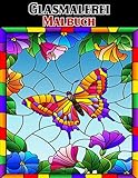 Glasmalerei Malbuch: Wunderschöne Blumen- und Schmetterlingsmotive zur...
