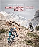 Bildband: Mountainbike-Träume. Berge, Wüsten und Vulkane - Abenteuer auf der ganzen...