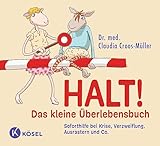 Halt! Das kleine Überlebensbuch: Soforthilfe bei Krise, Verzweiflung,...