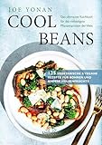 Cool Beans: Das ultimative Kochbuch für das vielseitigste Pflanzenprotein der Welt