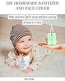 DIY hand sanitizers and face masks : Make hand sanitizer (gel & spray) and face...
