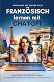 Französisch lernen mit ChatGPT: 4x schneller zum Sprachprofi durch deinen eigenen...