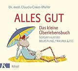 Alles gut - Das kleine Überlebensbuch: Soforthilfe bei Belastung, Trauma & Co.