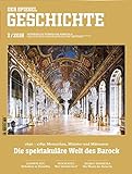 SPIEGEL GESCHICHTE 2/2018 'Die spektakuläre Welt des Barock, Die spektakuläre Welt des...