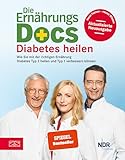 Die Ernährungs-Docs – Diabetes heilen: Wie Sie mit der richtigen Ernährung Diabetes...