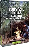 Survival Skills – Das große Outdoor-Handbuch: Alles was du wissen musst, um allein in...