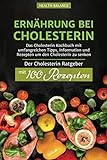 Ernährung bei Cholesterin: Das Cholesterin Kochbuch mit umfangreichen Tipps, Information...
