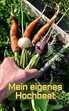 Mein eigenes Hochbeet: Ob Balkon oder Garten – pflanzen Sie Ihr eigenes...