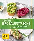 Vegane Brotaufstriche: 22 x dick aufgetragen (GU Just Cooking)