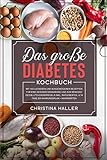 Das große Diabetes Kochbuch: mit 150 leckeren und ausgewogenen Rezepten für eine gesunde...