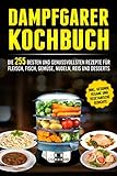 Dampfgarer Kochbuch: Die 255 Besten und genussvollsten Rezepte für Fleisch,...