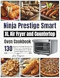 Ninja Prestige Smart XL Air Fryer and Countertop Oven Cookbook: 130 Beginner Friendly...