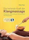 Die heilende Kraft der Klangmassage: Entspannen, Stress abbauen, Schmerz lösen mit...