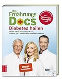 Die Ernährungs-Docs - Diabetes heilen: Wie Sie mit der richtigen Ernährung Diabetes Typ...