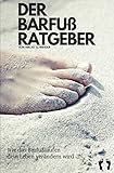 Der Barfuß Ratgeber: Ganzheitlicher Einstieg in das Barfußgehen und -laufen, inklusive...