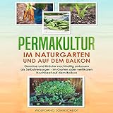 Permakultur im Naturgarten und auf dem Balkon (Gemüse und Kräuter nachhaltig...