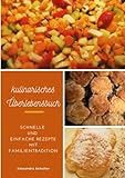 kulinarisches Überlebensbuch: Schnelle und einfache Rezepte mit Familientradition