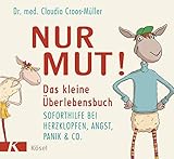 Nur Mut! Das kleine Überlebensbuch: Soforthilfe bei Herzklopfen, Angst, Panik & Co.