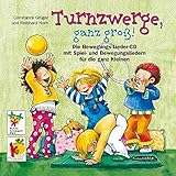 Turnzwerge, ganz groß!: Spiel- und Bewegungslieder für die ganz Kleinen!...